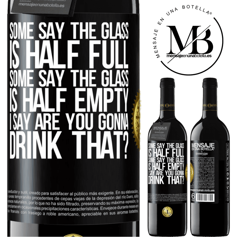 39,95 € Free Shipping | Red Wine RED Edition MBE Reserve Some say the glass is half full, some say the glass is half empty. I say are you gonna drink that? Black Label. Customizable label Reserve 12 Months Harvest 2015 Tempranillo