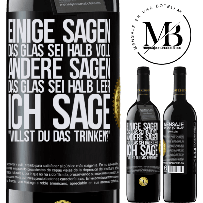 39,95 € Kostenloser Versand | Rotwein RED Ausgabe MBE Reserve Einige sagen, das Glas sei halb voll, andere sagen, das Glas sei halb leer. Ich sage: Willst du das trinken? Schwarzes Etikett. Anpassbares Etikett Reserve 12 Monate Ernte 2015 Tempranillo