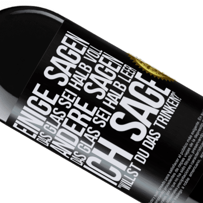 Einzigartige und Persönliche Ausdrücke. «Einige sagen, das Glas sei halb voll, andere sagen, das Glas sei halb leer. Ich sage: Willst du das trinken?» RED Ausgabe MBE Reserve