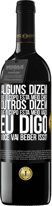 39,95 € | Vinho tinto Edição RED MBE Reserva Alguns dizem que o copo está meio cheio, outros dizem que o copo está meio vazio. Eu digo você vai beber isso? Etiqueta Preta. Etiqueta personalizável Reserva 12 Meses Colheita 2016 Tempranillo