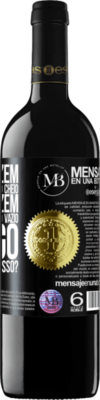 «Alguns dizem que o copo está meio cheio, outros dizem que o copo está meio vazio. Eu digo você vai beber isso?» Edição RED MBE Reserva