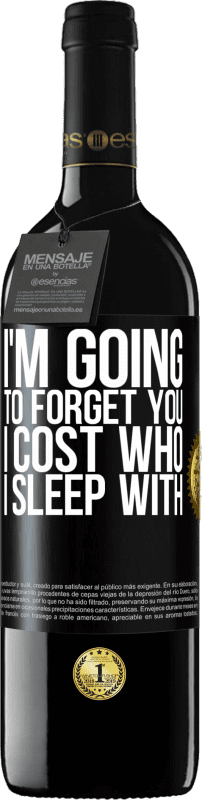 39,95 € | Red Wine RED Edition MBE Reserve I'm going to forget you, I cost who I sleep with Black Label. Customizable label Reserve 12 Months Harvest 2014 Tempranillo