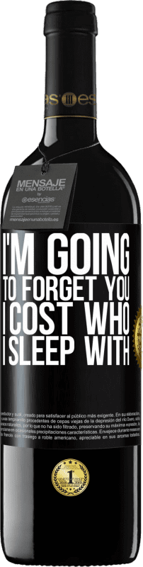 39,95 € | Red Wine RED Edition MBE Reserve I'm going to forget you, I cost who I sleep with Black Label. Customizable label Reserve 12 Months Harvest 2015 Tempranillo