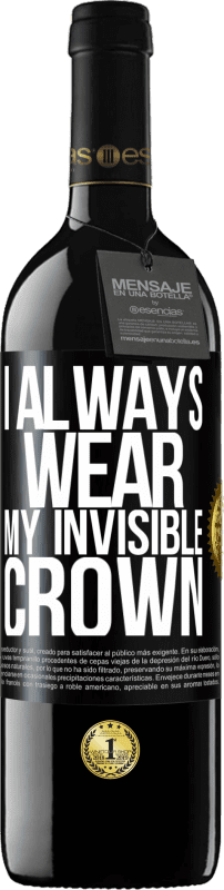 39,95 € | Red Wine RED Edition MBE Reserve I always wear my invisible crown Black Label. Customizable label Reserve 12 Months Harvest 2016 Tempranillo