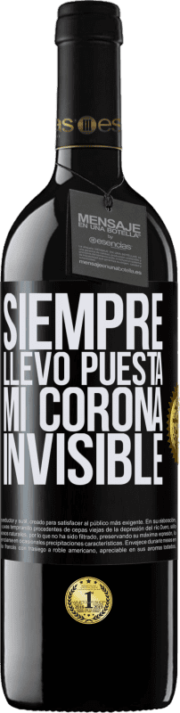 39,95 € | Vino Tinto Edición RED MBE Reserva Siempre llevo puesta mi corona invisible Etiqueta Negra. Etiqueta personalizable Reserva 12 Meses Cosecha 2015 Tempranillo