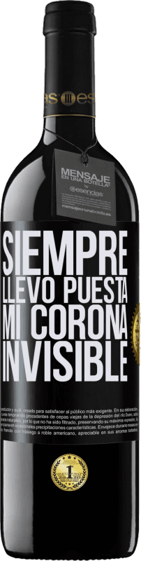 39,95 € | Vino Tinto Edición RED MBE Reserva Siempre llevo puesta mi corona invisible Etiqueta Negra. Etiqueta personalizable Reserva 12 Meses Cosecha 2016 Tempranillo