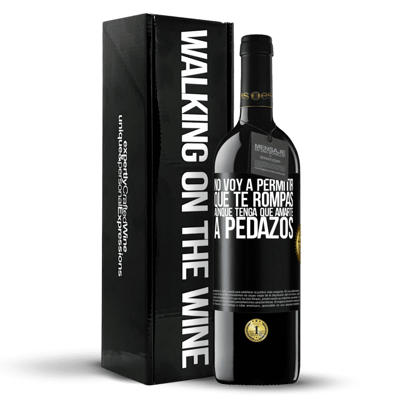 39,95 € Envío gratis | Vino Tinto Edición RED MBE Reserva No voy a permitir que te rompas, aunque tenga que amarte a pedazos Etiqueta Negra. Etiqueta personalizable Reserva 12 Meses Cosecha 2015 Tempranillo