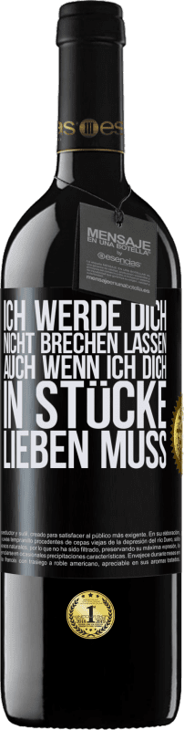 39,95 € | Rotwein RED Ausgabe MBE Reserve Ich werde dich nicht brechen lassen, auch wenn ich dich in Stücke lieben muss Schwarzes Etikett. Anpassbares Etikett Reserve 12 Monate Ernte 2015 Tempranillo