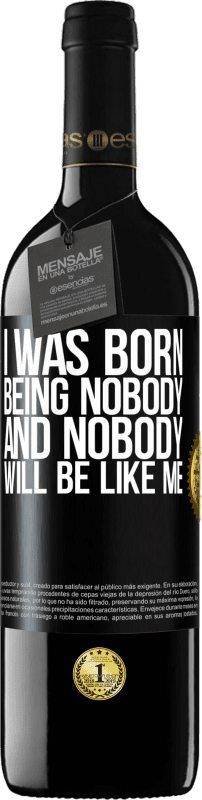 39,95 € Free Shipping | Red Wine RED Edition MBE Reserve I was born being nobody. And nobody will be like me Black Label. Customizable label Reserve 12 Months Harvest 2014 Tempranillo