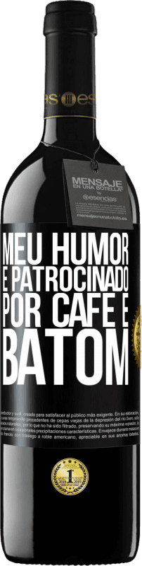 «Meu humor é patrocinado por café e batom» Edição RED MBE Reserva