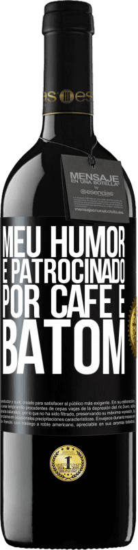 39,95 € | Vinho tinto Edição RED MBE Reserva Meu humor é patrocinado por café e batom Etiqueta Preta. Etiqueta personalizável Reserva 12 Meses Colheita 2016 Tempranillo