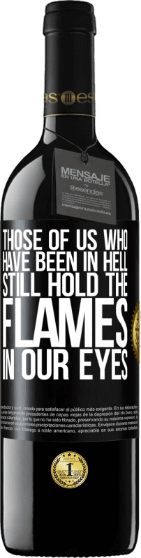 39,95 € Free Shipping | Red Wine RED Edition MBE Reserve Those of us who have been in hell still hold the flames in our eyes Black Label. Customizable label Reserve 12 Months Harvest 2015 Tempranillo