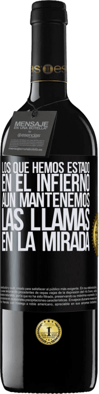 39,95 € | Vino Tinto Edición RED MBE Reserva Los que hemos estado en el infierno, aún mantenemos las llamas en la mirada Etiqueta Negra. Etiqueta personalizable Reserva 12 Meses Cosecha 2015 Tempranillo