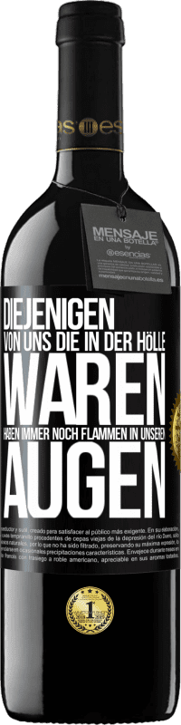 39,95 € | Rotwein RED Ausgabe MBE Reserve Diejenigen von uns die in der Hölle waren, haben immer noch Flammen in unseren Augen Schwarzes Etikett. Anpassbares Etikett Reserve 12 Monate Ernte 2015 Tempranillo