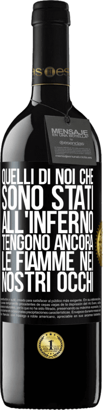 39,95 € | Vino rosso Edizione RED MBE Riserva Quelli di noi che sono stati all'inferno tengono ancora le fiamme nei nostri occhi Etichetta Nera. Etichetta personalizzabile Riserva 12 Mesi Raccogliere 2014 Tempranillo