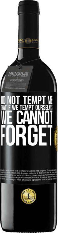 39,95 € | Red Wine RED Edition MBE Reserve Do not tempt me, that if we tempt ourselves we cannot forget Black Label. Customizable label Reserve 12 Months Harvest 2015 Tempranillo