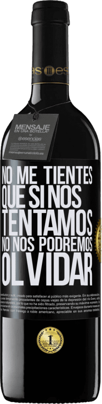 39,95 € | Vino Tinto Edición RED MBE Reserva No me tientes, que si nos tentamos no nos podremos olvidar Etiqueta Negra. Etiqueta personalizable Reserva 12 Meses Cosecha 2016 Tempranillo