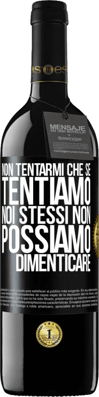 39,95 € Spedizione Gratuita | Vino rosso Edizione RED MBE Riserva Non tentarmi, che se tentiamo noi stessi non possiamo dimenticare Etichetta Nera. Etichetta personalizzabile Riserva 12 Mesi Raccogliere 2015 Tempranillo