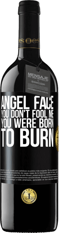 39,95 € | Red Wine RED Edition MBE Reserve Angel face, you don't fool me, you were born to burn Black Label. Customizable label Reserve 12 Months Harvest 2014 Tempranillo