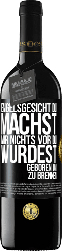 39,95 € | Rotwein RED Ausgabe MBE Reserve Engelsgesicht, du machst mir nichts vor, du wurdest geboren um zu brennen Schwarzes Etikett. Anpassbares Etikett Reserve 12 Monate Ernte 2016 Tempranillo