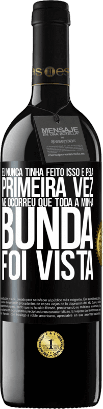 39,95 € | Vinho tinto Edição RED MBE Reserva Eu nunca tinha feito isso e pela primeira vez me ocorreu que toda a minha bunda foi vista Etiqueta Preta. Etiqueta personalizável Reserva 12 Meses Colheita 2015 Tempranillo