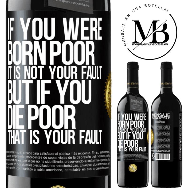 24,95 € Free Shipping | Red Wine RED Edition Crianza 6 Months If you were born poor, it is not your fault. But if you die poor, that is your fault Black Label. Customizable label Aging in oak barrels 6 Months Harvest 2019 Tempranillo