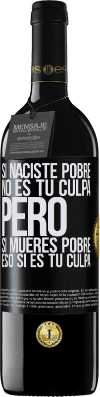 39,95 € | Vino Tinto Edición RED MBE Reserva Si naciste pobre, no es tu culpa. Pero si mueres pobre, eso sí es tu culpa Etiqueta Negra. Etiqueta personalizable Reserva 12 Meses Cosecha 2015 Tempranillo