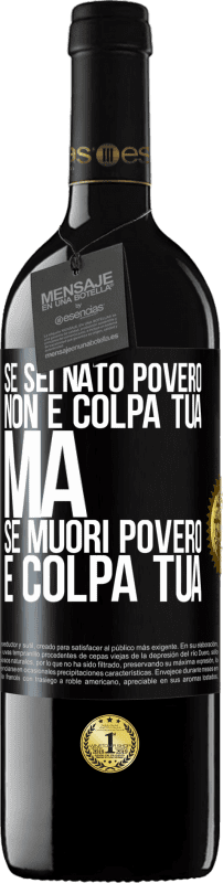 39,95 € Spedizione Gratuita | Vino rosso Edizione RED MBE Riserva Se sei nato povero, non è colpa tua. Ma se muori povero, è colpa tua Etichetta Nera. Etichetta personalizzabile Riserva 12 Mesi Raccogliere 2015 Tempranillo