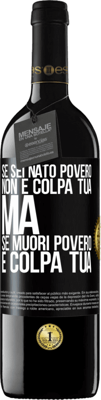 39,95 € Spedizione Gratuita | Vino rosso Edizione RED MBE Riserva Se sei nato povero, non è colpa tua. Ma se muori povero, è colpa tua Etichetta Nera. Etichetta personalizzabile Riserva 12 Mesi Raccogliere 2016 Tempranillo