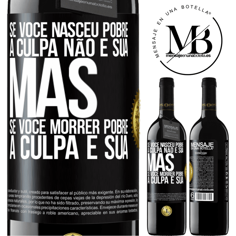 39,95 € Envio grátis | Vinho tinto Edição RED MBE Reserva Se você nasceu pobre, a culpa não é sua. Mas se você morrer pobre, a culpa é sua Etiqueta Preta. Etiqueta personalizável Reserva 12 Meses Colheita 2015 Tempranillo