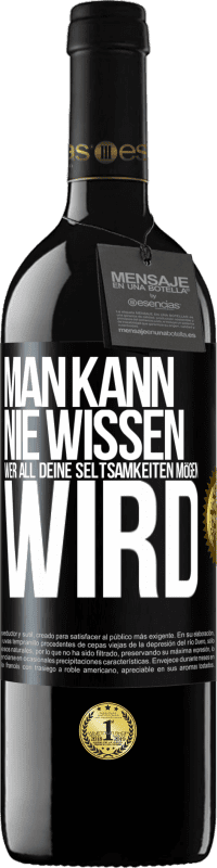 39,95 € | Rotwein RED Ausgabe MBE Reserve Man kann nie wissen, wer all deine Seltsamkeiten mögen wird Schwarzes Etikett. Anpassbares Etikett Reserve 12 Monate Ernte 2015 Tempranillo