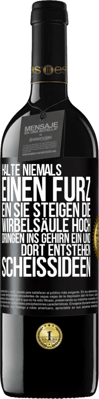 39,95 € | Rotwein RED Ausgabe MBE Reserve Halte niemals einen Furz ein. Sie steigen die Wirbelsäule hoch, dringen ins Gehirn ein, und dort entstehen Scheißideen Schwarzes Etikett. Anpassbares Etikett Reserve 12 Monate Ernte 2015 Tempranillo