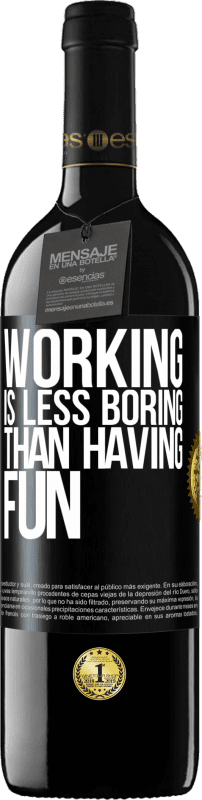 39,95 € Free Shipping | Red Wine RED Edition MBE Reserve Working is less boring than having fun Black Label. Customizable label Reserve 12 Months Harvest 2016 Tempranillo