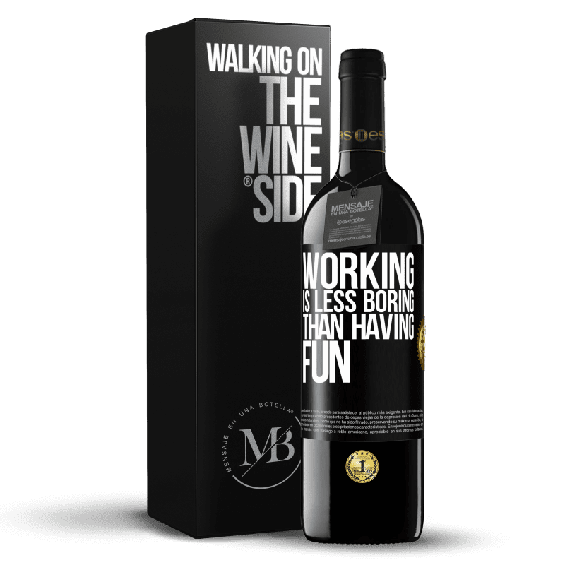 39,95 € Free Shipping | Red Wine RED Edition MBE Reserve Working is less boring than having fun Black Label. Customizable label Reserve 12 Months Harvest 2014 Tempranillo