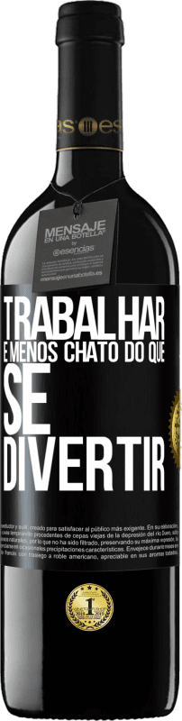 «Trabalhar é menos chato do que se divertir» Edição RED MBE Reserva