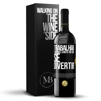 «Trabalhar é menos chato do que se divertir» Edição RED MBE Reserva