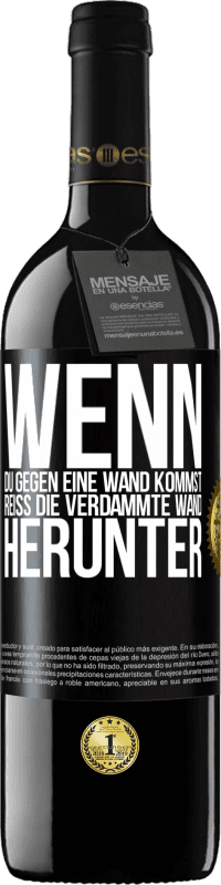 39,95 € | Rotwein RED Ausgabe MBE Reserve Wenn du gegen eine Wand kommst, reiß die verdammte Wand herunter Schwarzes Etikett. Anpassbares Etikett Reserve 12 Monate Ernte 2016 Tempranillo