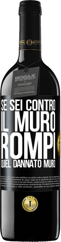 39,95 € | Vino rosso Edizione RED MBE Riserva Se sei contro il muro, rompi quel dannato muro Etichetta Nera. Etichetta personalizzabile Riserva 12 Mesi Raccogliere 2015 Tempranillo