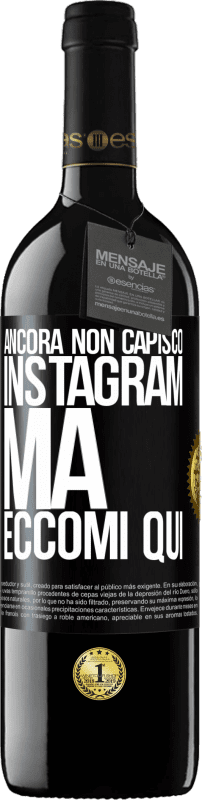 39,95 € Spedizione Gratuita | Vino rosso Edizione RED MBE Riserva Ancora non capisco Instagram, ma eccomi qui Etichetta Nera. Etichetta personalizzabile Riserva 12 Mesi Raccogliere 2016 Tempranillo