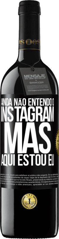 39,95 € | Vinho tinto Edição RED MBE Reserva Ainda não entendo o Instagram, mas aqui estou eu Etiqueta Preta. Etiqueta personalizável Reserva 12 Meses Colheita 2015 Tempranillo