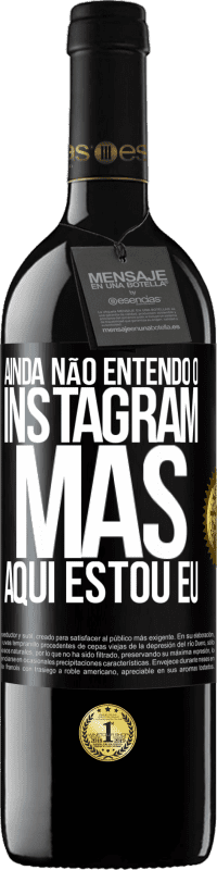 39,95 € Envio grátis | Vinho tinto Edição RED MBE Reserva Ainda não entendo o Instagram, mas aqui estou eu Etiqueta Preta. Etiqueta personalizável Reserva 12 Meses Colheita 2016 Tempranillo