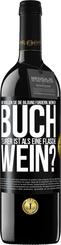 39,95 € Kostenloser Versand | Rotwein RED Ausgabe MBE Reserve Wie wollen sie die Bildung fördern, wenn ein Buch teurer ist als eine Flasche Wein? Schwarzes Etikett. Anpassbares Etikett Reserve 12 Monate Ernte 2016 Tempranillo