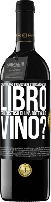 39,95 € Spedizione Gratuita | Vino rosso Edizione RED MBE Riserva Come vogliono promuovere l'istruzione se un libro è più costoso di una bottiglia di vino Etichetta Nera. Etichetta personalizzabile Riserva 12 Mesi Raccogliere 2016 Tempranillo
