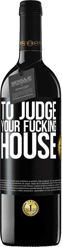 «To judge your fucking house» RED Edition Crianza 6 Months