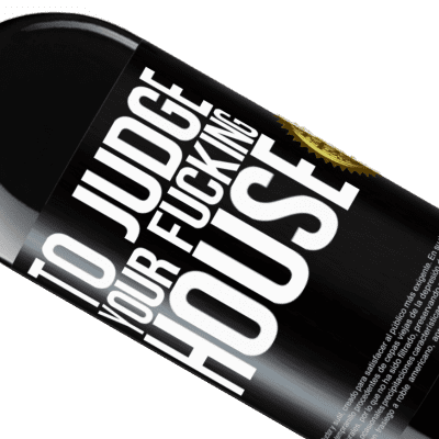 Unique & Personal Expressions. «To judge your fucking house» RED Edition Crianza 6 Months