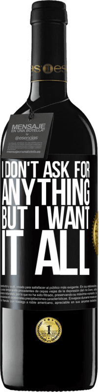 39,95 € Free Shipping | Red Wine RED Edition MBE Reserve I don't ask for anything, but I want it all Black Label. Customizable label Reserve 12 Months Harvest 2016 Tempranillo