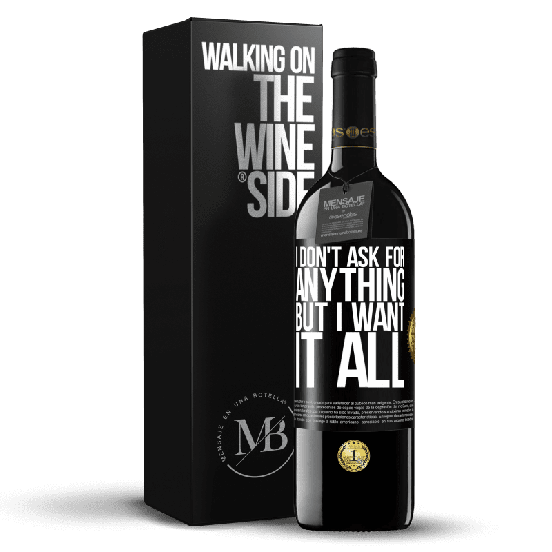 24,95 € Free Shipping | Red Wine RED Edition Crianza 6 Months I don't ask for anything, but I want it all Black Label. Customizable label Aging in oak barrels 6 Months Harvest 2019 Tempranillo