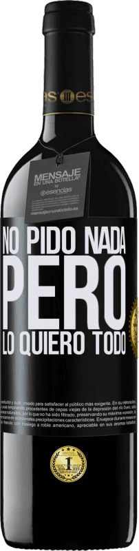 39,95 € Envío gratis | Vino Tinto Edición RED MBE Reserva No pido nada, pero lo quiero todo Etiqueta Negra. Etiqueta personalizable Reserva 12 Meses Cosecha 2016 Tempranillo