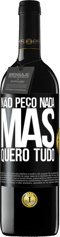 «Não peço nada, mas quero tudo» Edição RED MBE Reserva