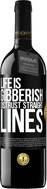 «Life is gibberish, distrust straight lines» RED Edition MBE Reserve